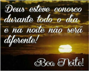 Deus esteve conosco durante todo o dia e na noite não será diferente