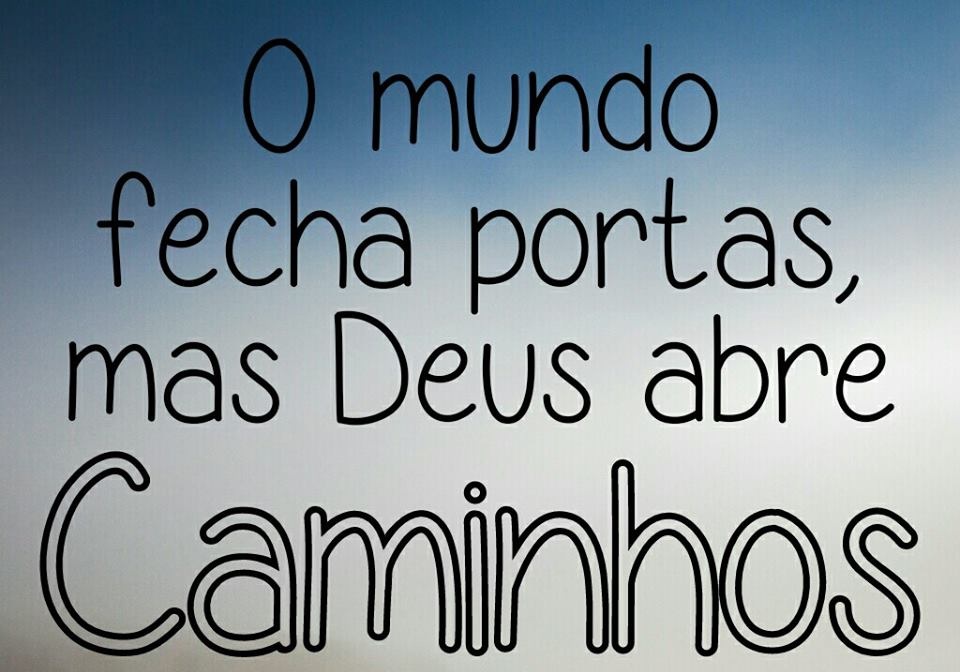 O mundo fecha as portas, mas Deus abre caminhos
