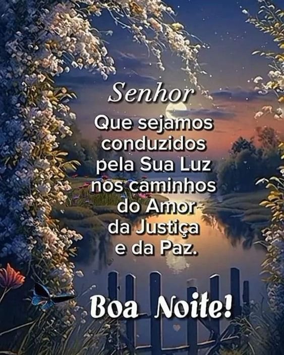 Boa noite Senhor 🌒 Que sejamos conduzidos pela sua Luz