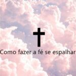 Como fazer a fé se espalhar