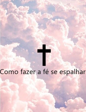Como fazer a fé se espalhar