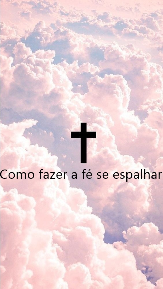 Como fazer a fé se espalhar